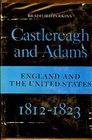 Castlereagh and Adams England and the United States 18121823