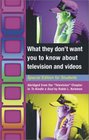 What They Don't Want You to Know About Television and Videos