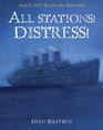 All Stations Distress April 15 1912 The Day the Titanic Sank