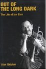 Out of the Long Dark The Life of Ian Carr