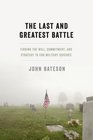 The Last and Greatest Battle Finding the Will Commitment and Strategy to End Military Suicides