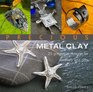 Precious Metal Clay 25 Gorgeous Designs for Jewelry and Gifts