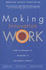 Making Innovation Work How to Manage It Measure It and Profit from It