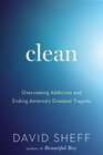 Clean Overcoming Addiction and Ending America's Greatest Tragedy