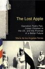 The Lost Apple Operation Pedro Pan Cuban Children in the US and the Promise of a Better Future