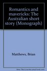 Romantics and mavericks The Australian short story
