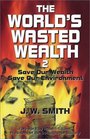 The World's Wasted Wealth 2 Save Our Wealth Save Our Environment
