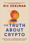 The Truth About Crypto A Practical EasytoUnderstand Guide to Bitcoin Blockchain NFTs and Other Digital Assets