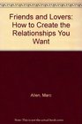Friends and Lovers How to Create the Relationships You Want