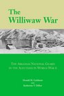 The Williwaw War The Arkansas National Guard in the Aleutians in World War II