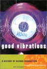 Good Vibrations A History of Record Production