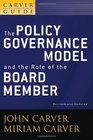 The Policy Governance Model and the Role of the Board Member The Policy Governance Model and the Role of the Board Member