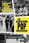 The Downtown Pop Underground New York City and the literary punks renegade artists DIY filmmakers mad playwrights and rock n roll glitter queens who revolutionized culture