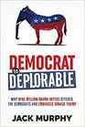 Democrat to Deplorable Why Nine Million Obama Voters Ditched the Democrats and Embraced Donald Trump