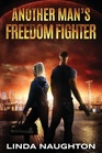 Another Man's Freedom Fighter A SciFi Political Thriller