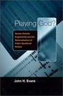 Playing God  Human Genetic Engineering and the Rationalization of Public Bioethical Debate