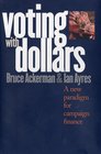 Voting With Dollars A New Paradigm for Campaign Finance