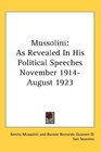 Mussolini As Revealed In His Political Speeches November 1914 August 1923
