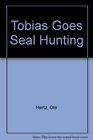 Tobias Goes Seal Hunting