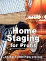 Home Staging for Profit How to Start and Grow a Six Figure Home Staging Business in 7 Days or Less OR Secrets of Home Stagers Revealed So Anyone Can Start a Home Based Business and Succeed