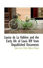 Louise de La Vallire and the Early life of Louis XIV from Unpublished Documents