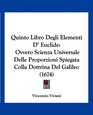 Quinto Libro Degli Elementi D' Euclide Ovvero Scienza Universale Delle Proporzioni Spiegata Colla Dottrina Del Galileo