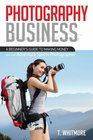 Photography Business A Beginner's Guide to Making Money as an Adventure Sports Photographer