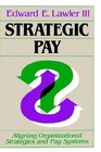 Strategic Pay  Aligning Organizational Strategies and Pay Systems