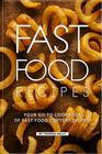 Fast Food Recipes Your Goto Cookbook of Fast Food Copycat Dishes