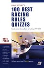 Dave Perry's 100 Best Racing Rules Quizzes Based on the Racing Rules of Sailing 19972000
