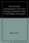 Moved with Compassion Eva Den Hertog's World of Hope in the Midst of Despair
