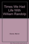 Times We Had Life With William Randolp