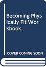 Becoming Physically Fit Workbook