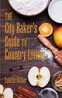 The City Baker's Guide to Country Living