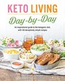 Keto Living Day-by-Day: An Inspirational Guide to the Ketogenic Diet, with 130 Deceptively Simply Recipes