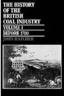 The History of the British Coal Industry Volume 1 Before 1700 Towards the Age of Coal