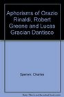 Aphorisms of Orazio Rinaldi Robert Greene and Lucas Gracian Dantisco