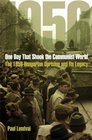 One Day That Shook the Communist World The 1956 Hungarian Uprising and Its Legacy