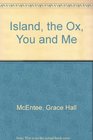 Island the Ox You and Me