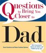 Questions to Bring You Closer to Dad 100 Conversation Starters for Fathers and Children of Any Age
