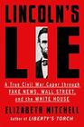 Lincolns Lie A True Civil War Caper Through Fake News Wall Street and the White House