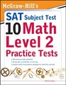 McGrawHills SAT Subject Test 10 Math Level 2 Practice Tests