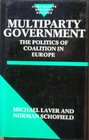 Multiparty Government The Politics of Coalition in Europe