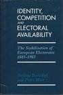 Identity Competition and Electoral Availability The Stabilisation of European Electorates 18851985