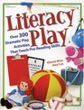 Literacy Play  Over 300 Dramatic Play Activities that Teach PreReading Skills