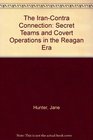 The IranContra Connection Secret Teams and Covert Operations in the Reagan Era