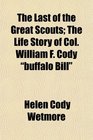 The Last of the Great Scouts The Life Story of Col William F Cody buffalo Bill