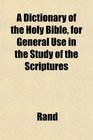 A Dictionary of the Holy Bible for General Use in the Study of the Scriptures