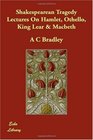 Shakespearean Tragedy   Lectures On Hamlet Othello King Lear  Macbeth