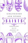 Girlfriends and Other Saints Companions on My Journey of Faith